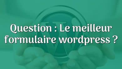 Question : Le meilleur formulaire wordpress ?